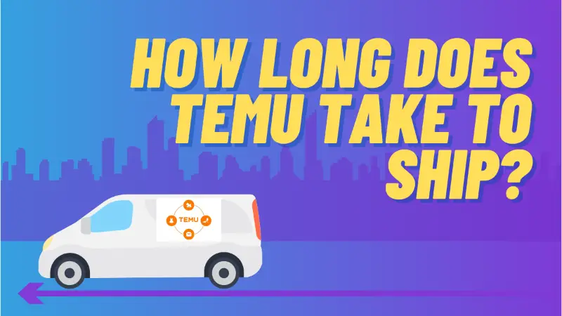 How Long Does Temu Take To Ship?